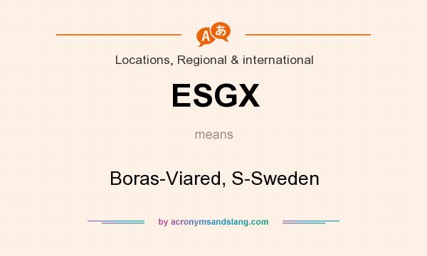 What does ESGX mean? It stands for Boras-Viared, S-Sweden
