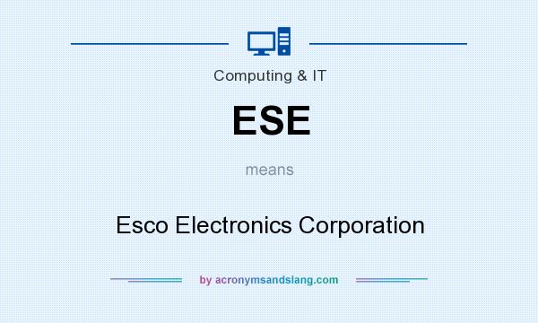 What does ESE mean? It stands for Esco Electronics Corporation