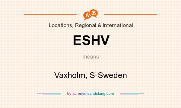 What does ESHV mean? It stands for Vaxholm, S-Sweden