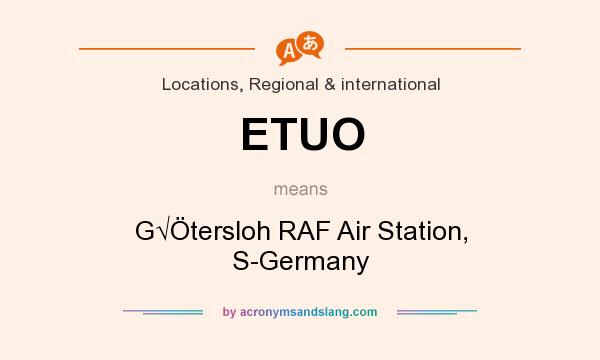What does ETUO mean? It stands for G√Ötersloh RAF Air Station, S-Germany