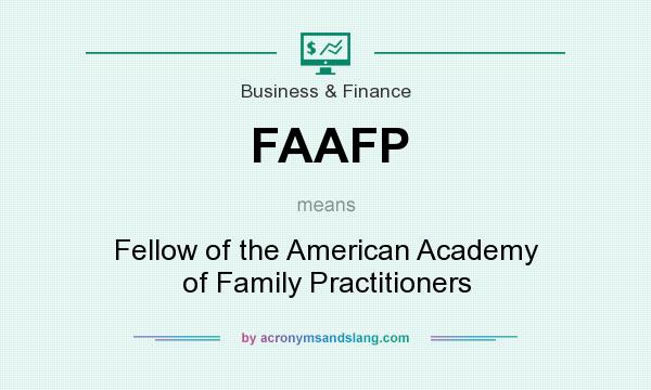 What does FAAFP mean? It stands for Fellow of the American Academy of Family Practitioners