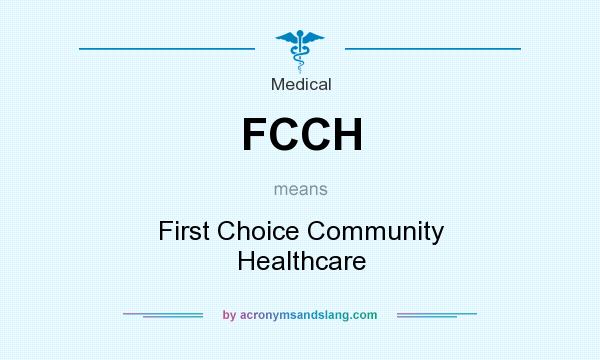 What does FCCH mean? It stands for First Choice Community Healthcare