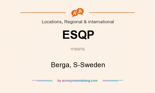 What does ESQP mean? It stands for Berga, S-Sweden