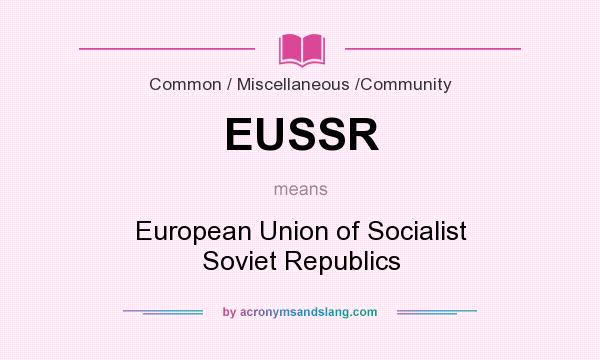 What does EUSSR mean? It stands for European Union of Socialist Soviet Republics
