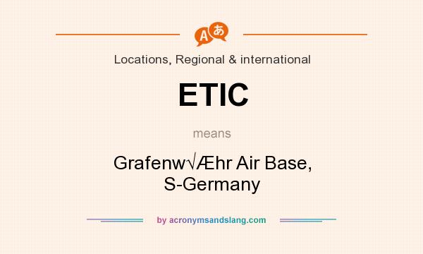 What does ETIC mean? It stands for Grafenw√Æhr Air Base, S-Germany