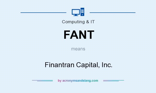 What does FANT mean? It stands for Finantran Capital, Inc.