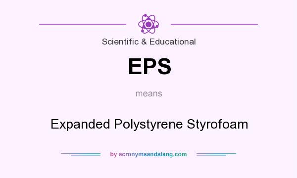 What does EPS mean? It stands for Expanded Polystyrene Styrofoam