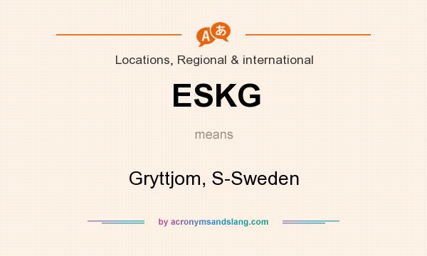 What does ESKG mean? It stands for Gryttjom, S-Sweden