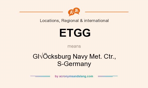 What does ETGG mean? It stands for Gl√Öcksburg Navy Met. Ctr., S-Germany