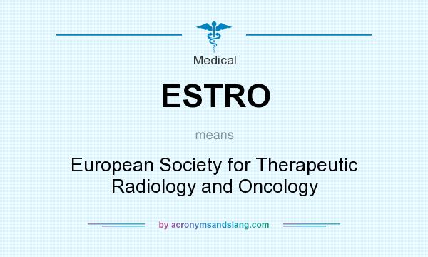 What does ESTRO mean? It stands for European Society for Therapeutic Radiology and Oncology
