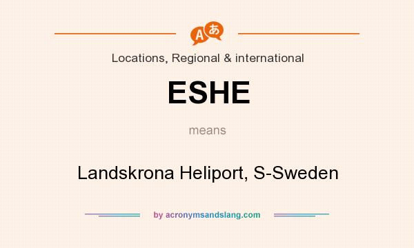 What does ESHE mean? It stands for Landskrona Heliport, S-Sweden