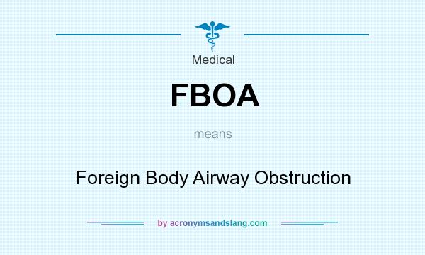 What does FBOA mean? It stands for Foreign Body Airway Obstruction