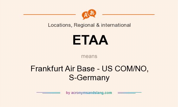 What does ETAA mean? It stands for Frankfurt Air Base - US COM/NO, S-Germany