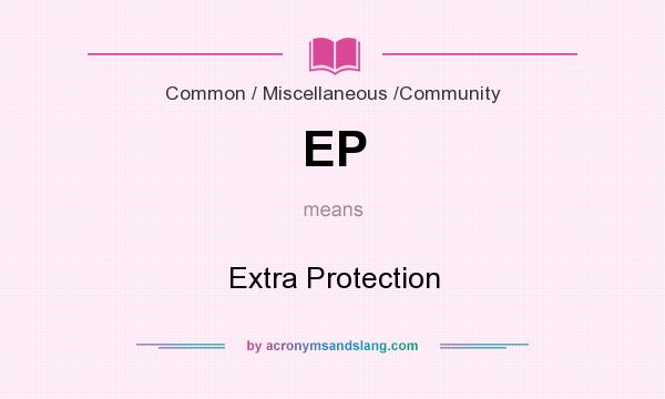 What does EP mean? It stands for Extra Protection