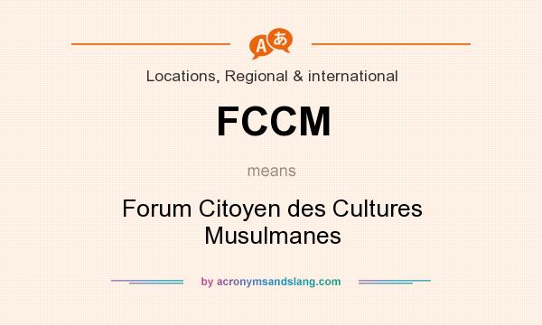 What does FCCM mean? It stands for Forum Citoyen des Cultures Musulmanes