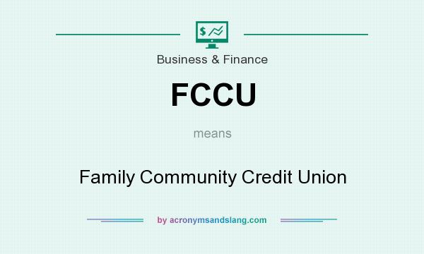 What does FCCU mean? It stands for Family Community Credit Union
