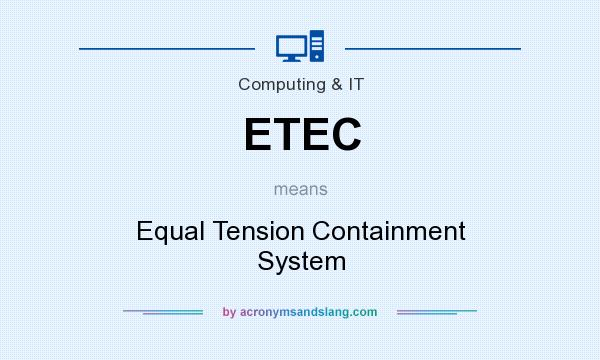 What does ETEC mean? It stands for Equal Tension Containment System