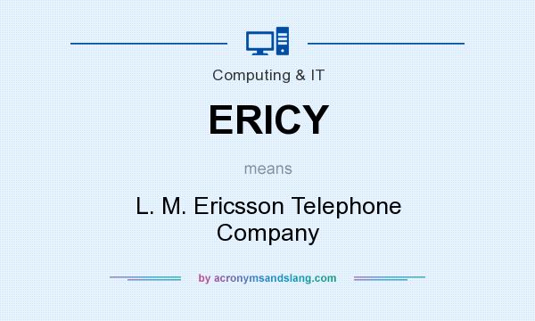 What does ERICY mean? It stands for L. M. Ericsson Telephone Company