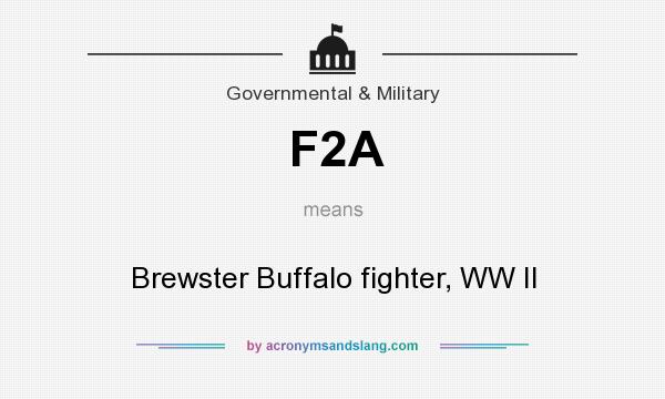 What does F2A mean? It stands for Brewster Buffalo fighter, WW II