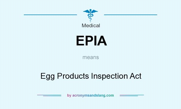 What does EPIA mean? It stands for Egg Products Inspection Act