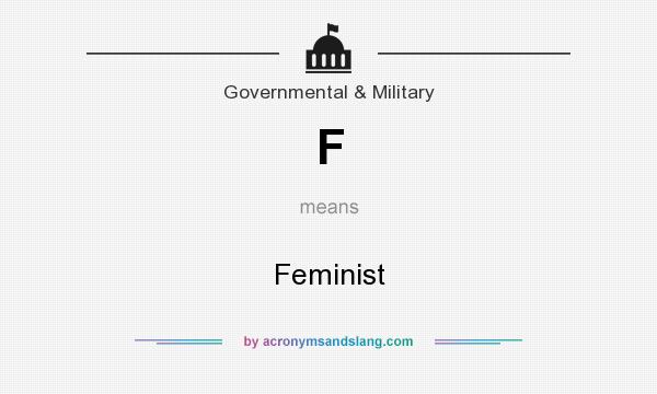 What does F mean? It stands for Feminist