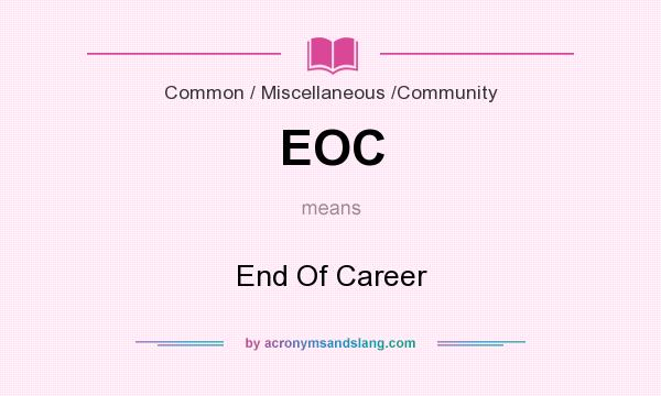 What does EOC mean? It stands for End Of Career
