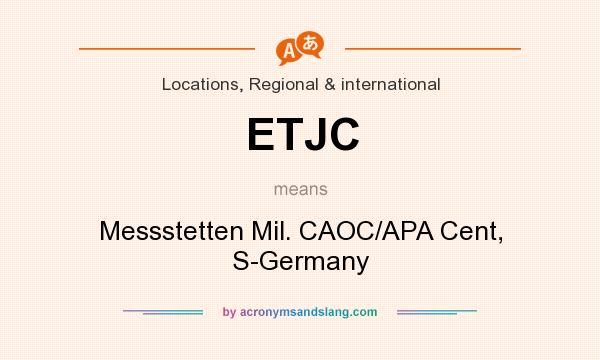 What does ETJC mean? It stands for Messstetten Mil. CAOC/APA Cent, S-Germany