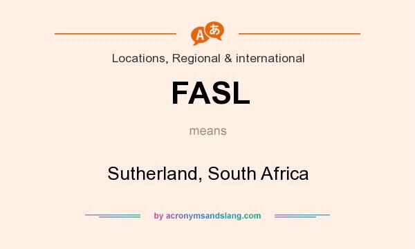 What does FASL mean? It stands for Sutherland, South Africa
