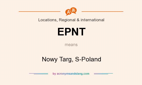 What does EPNT mean? It stands for Nowy Targ, S-Poland
