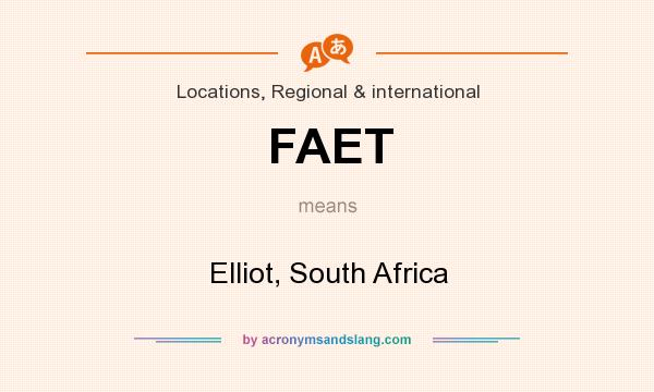 What does FAET mean? It stands for Elliot, South Africa