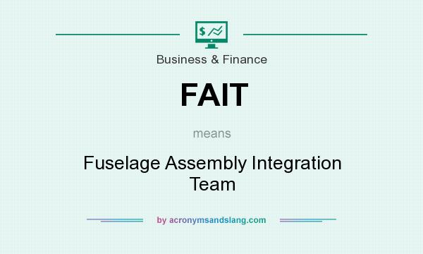What does FAIT mean? It stands for Fuselage Assembly Integration Team