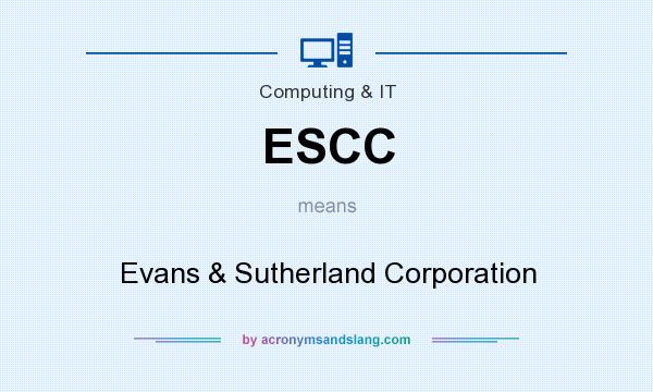 What does ESCC mean? It stands for Evans & Sutherland Corporation
