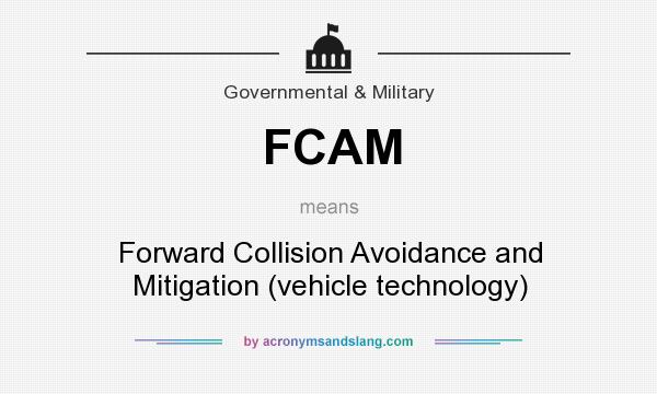 What does FCAM mean? It stands for Forward Collision Avoidance and Mitigation (vehicle technology)