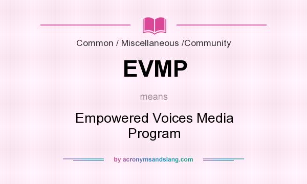 What does EVMP mean? It stands for Empowered Voices Media Program