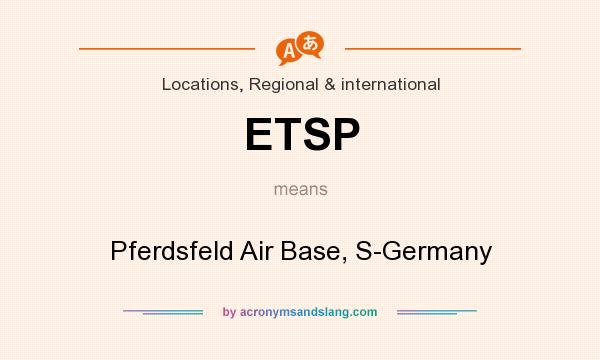 What does ETSP mean? It stands for Pferdsfeld Air Base, S-Germany