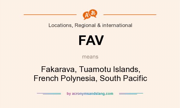 What does FAV mean? It stands for Fakarava, Tuamotu Islands, French Polynesia, South Pacific