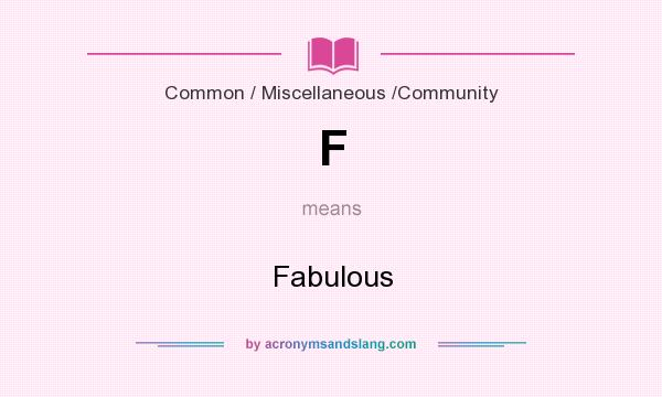 What does F mean? It stands for Fabulous
