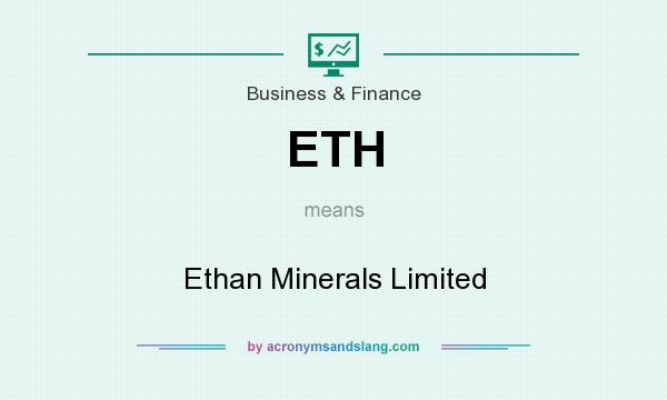 What does ETH mean? It stands for Ethan Minerals Limited