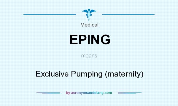 What does EPING mean? It stands for Exclusive Pumping (maternity)