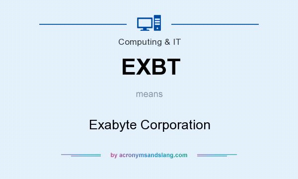 What does EXBT mean? It stands for Exabyte Corporation