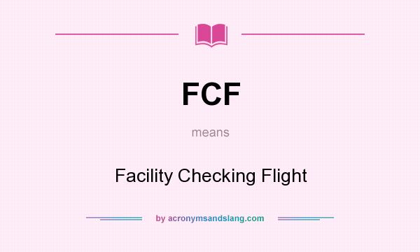 What does FCF mean? It stands for Facility Checking Flight