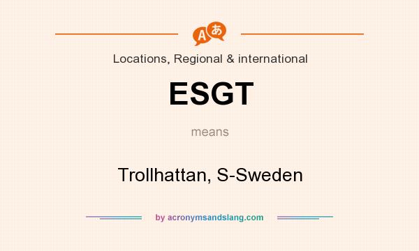 What does ESGT mean? It stands for Trollhattan, S-Sweden