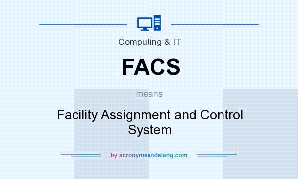 What does FACS mean? It stands for Facility Assignment and Control System