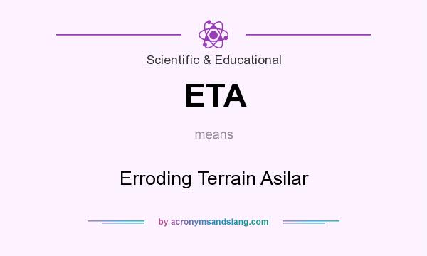 What does ETA mean? It stands for Erroding Terrain Asilar