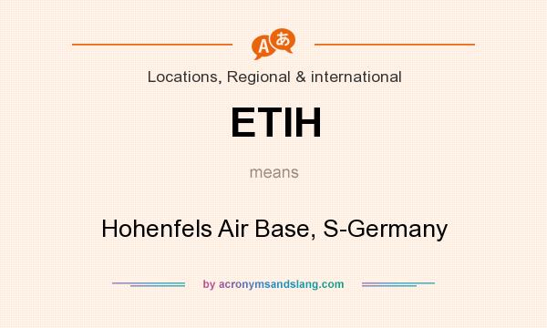 What does ETIH mean? It stands for Hohenfels Air Base, S-Germany