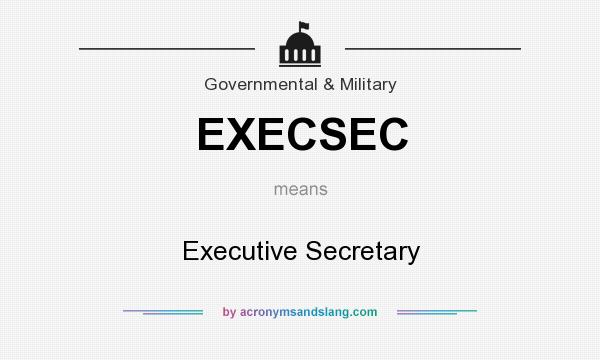 What does EXECSEC mean? It stands for Executive Secretary