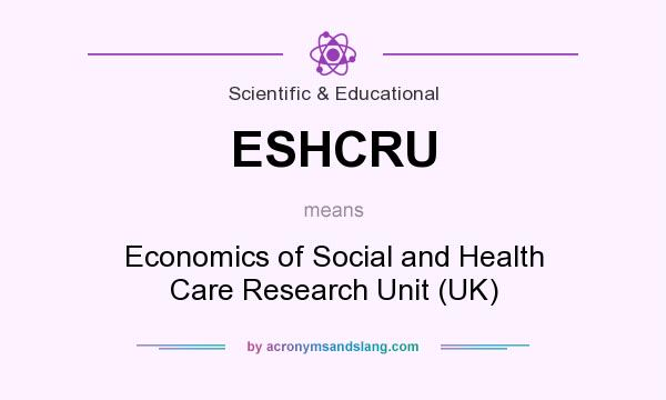 What does ESHCRU mean? It stands for Economics of Social and Health Care Research Unit (UK)