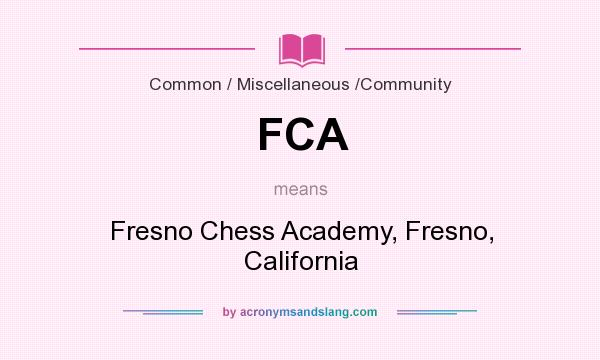 What does FCA mean? It stands for Fresno Chess Academy, Fresno, California