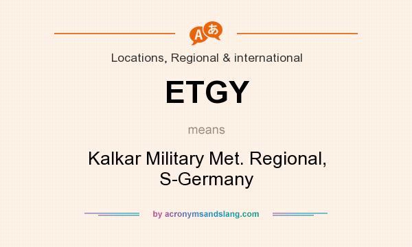 What does ETGY mean? It stands for Kalkar Military Met. Regional, S-Germany