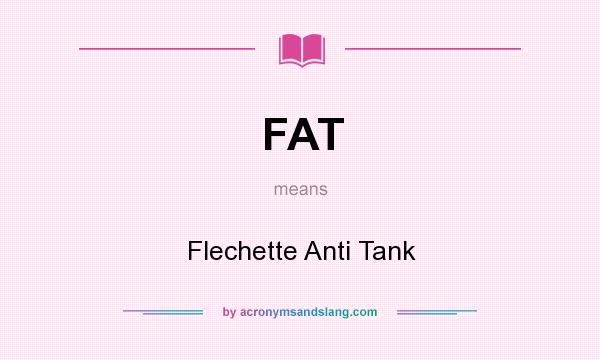 What does FAT mean? It stands for Flechette Anti Tank